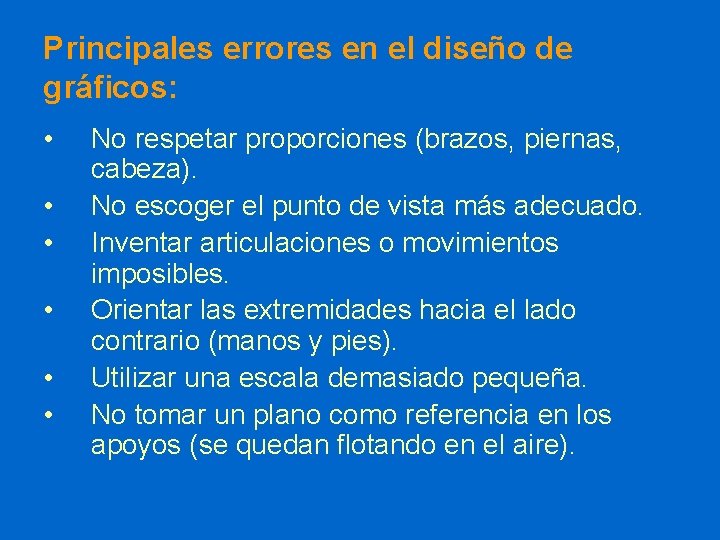 Principales errores en el diseño de gráficos: • • • No respetar proporciones (brazos,