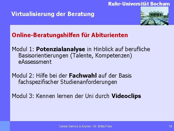 Ruhr-Universität Bochum Virtualisierung der Beratung Online-Beratungshilfen für Abiturienten Modul 1: Potenzialanalyse in Hinblick auf