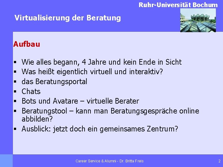 Ruhr-Universität Bochum Virtualisierung der Beratung Aufbau Wie alles begann, 4 Jahre und kein Ende