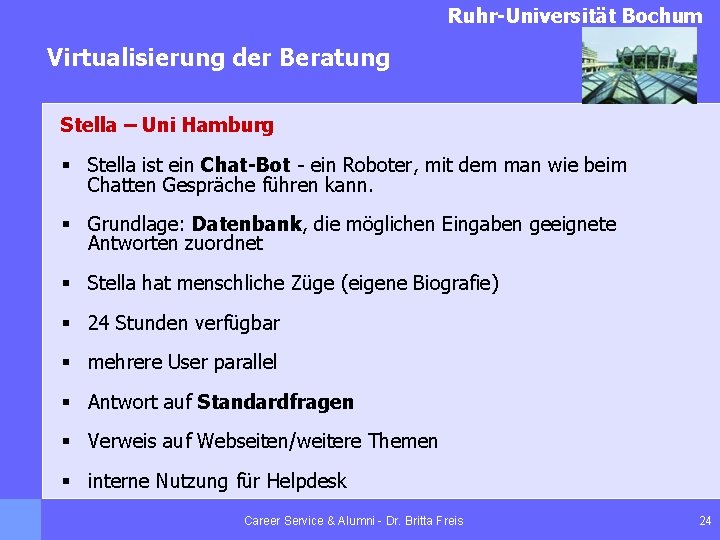Ruhr-Universität Bochum Virtualisierung der Beratung Stella – Uni Hamburg § Stella ist ein Chat-Bot