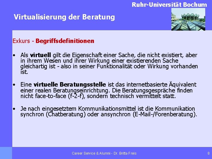 Ruhr-Universität Bochum Virtualisierung der Beratung Exkurs - Begriffsdefinitionen • Als virtuell gilt die Eigenschaft