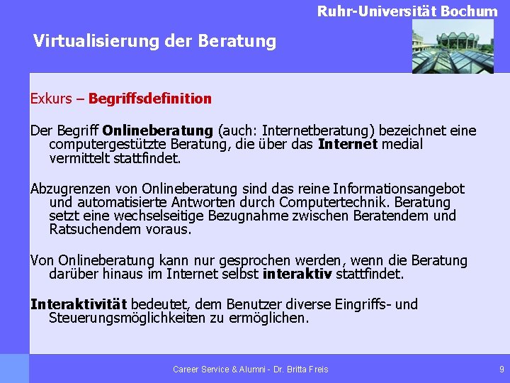 Ruhr-Universität Bochum Virtualisierung der Beratung Exkurs – Begriffsdefinition Der Begriff Onlineberatung (auch: Internetberatung) bezeichnet