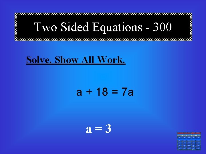 Two Sided Equations - 300 Solve. Show All Work. a + 18 = 7