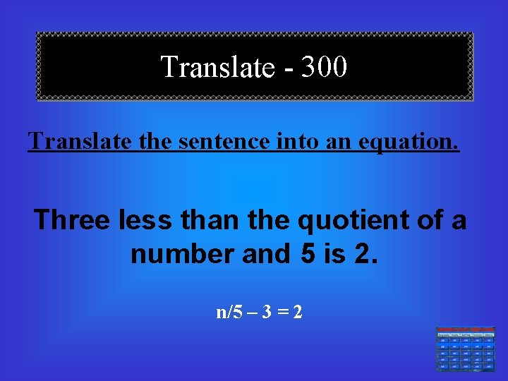 Translate - 300 Translate the sentence into an equation. Three less than the quotient