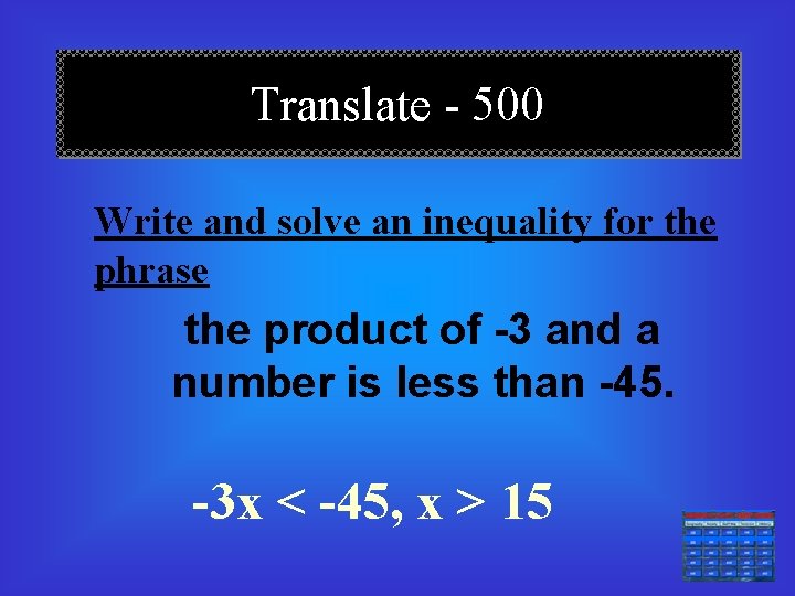 Translate - 500 Write and solve an inequality for the phrase the product of