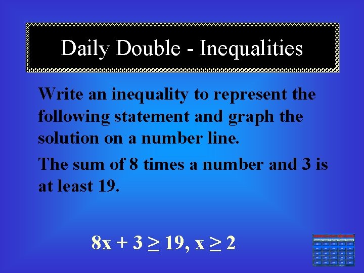 Daily Double - Inequalities Write an inequality to represent the following statement and graph
