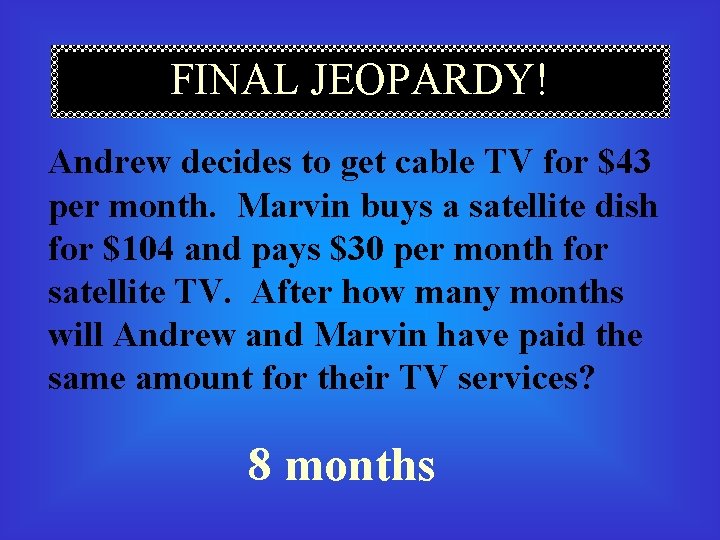 FINAL JEOPARDY! Andrew decides to get cable TV for $43 per month. Marvin buys