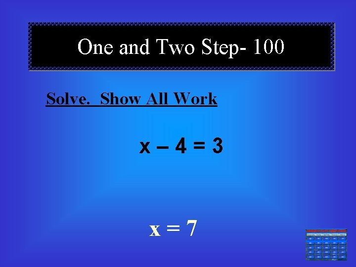 One and Two Step- 100 Solve. Show All Work x– 4=3 x=7 === 