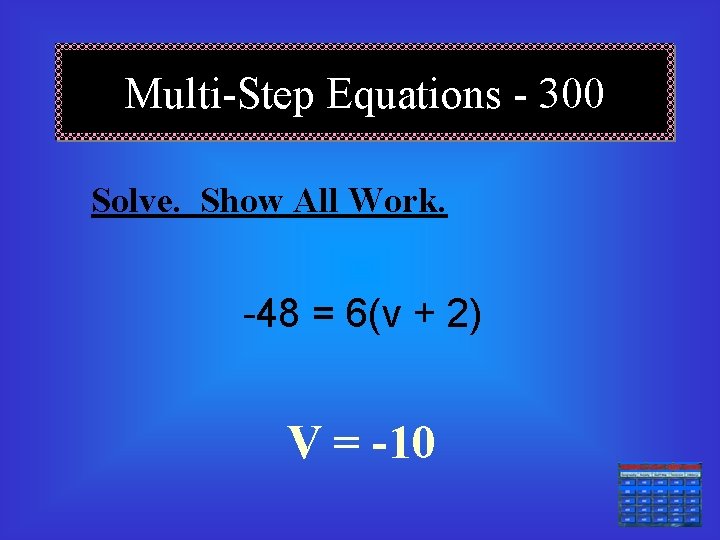 Multi-Step Equations - 300 Solve. Show All Work. -48 = 6(v + 2) V