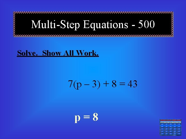 Multi-Step Equations - 500 Solve. Show All Work. 7(p – 3) + 8 =