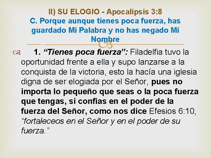 II) SU ELOGIO - Apocalipsis 3: 8 C. Porque aunque tienes poca fuerza, has