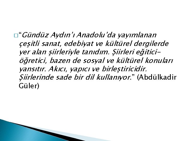 � “Gündüz Aydın’ı Anadolu’da yayımlanan çeşitli sanat, edebiyat ve kültürel dergilerde yer alan şiirleriyle