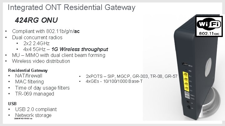 Integrated ONT Residential Gateway 424 RG ONU • • Compliant with 802. 11 b/g/n/ac