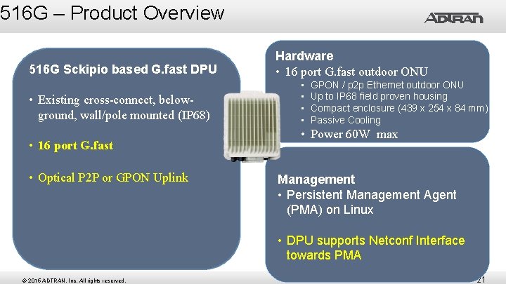 516 G – Product Overview 516 G Sckipio based G. fast DPU • Existing