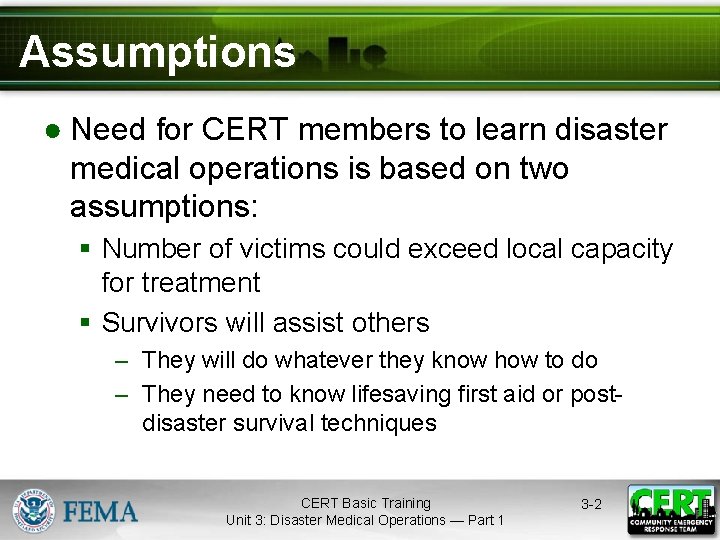 Assumptions ● Need for CERT members to learn disaster medical operations is based on