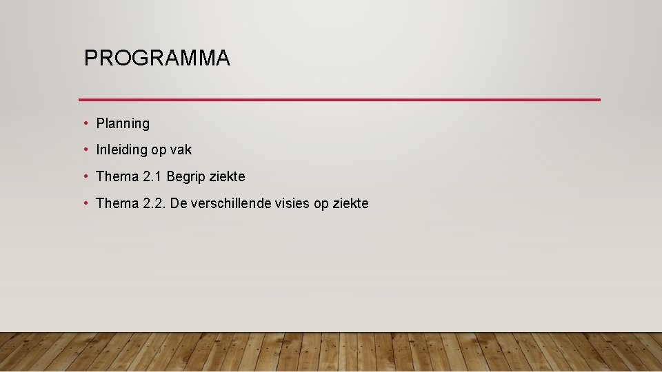 PROGRAMMA • Planning • Inleiding op vak • Thema 2. 1 Begrip ziekte •