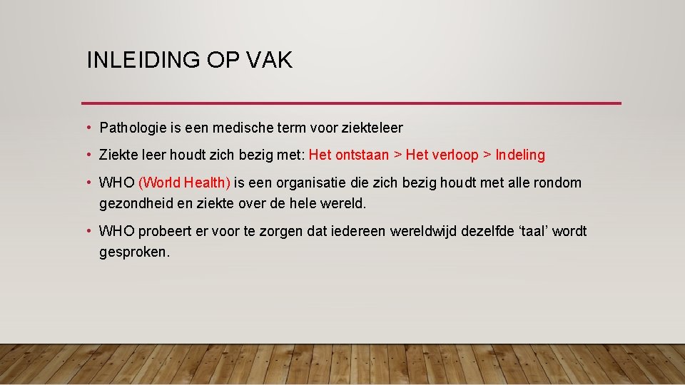 INLEIDING OP VAK • Pathologie is een medische term voor ziekteleer • Ziekte leer