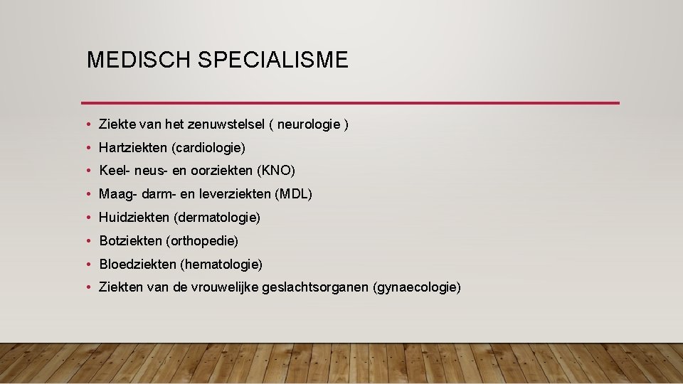 MEDISCH SPECIALISME • Ziekte van het zenuwstelsel ( neurologie ) • Hartziekten (cardiologie) •