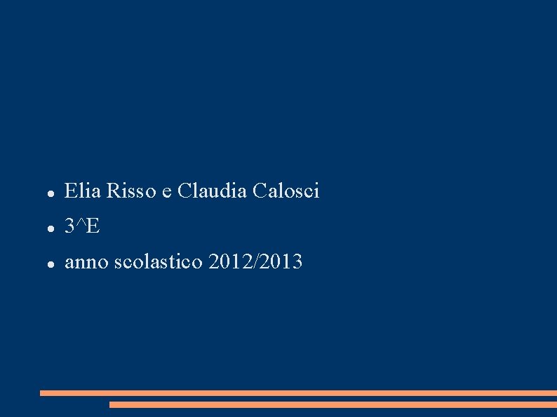  Elia Risso e Claudia Calosci 3^E anno scolastico 2012/2013 