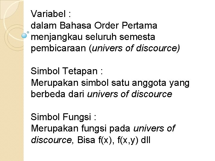 Variabel : dalam Bahasa Order Pertama menjangkau seluruh semesta pembicaraan (univers of discource) Simbol