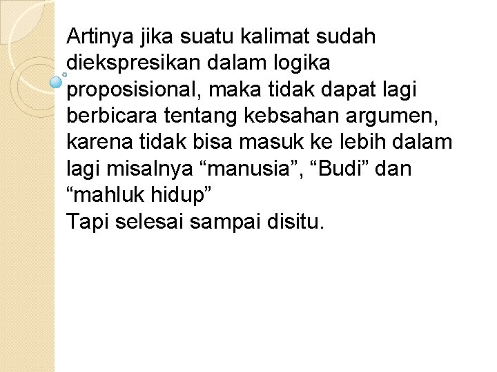 Artinya jika suatu kalimat sudah diekspresikan dalam logika proposisional, maka tidak dapat lagi berbicara