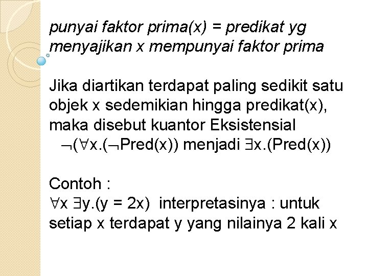 punyai faktor prima(x) = predikat yg menyajikan x mempunyai faktor prima Jika diartikan terdapat