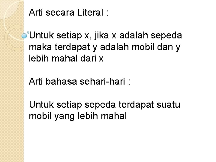 Arti secara Literal : Untuk setiap x, jika x adalah sepeda maka terdapat y