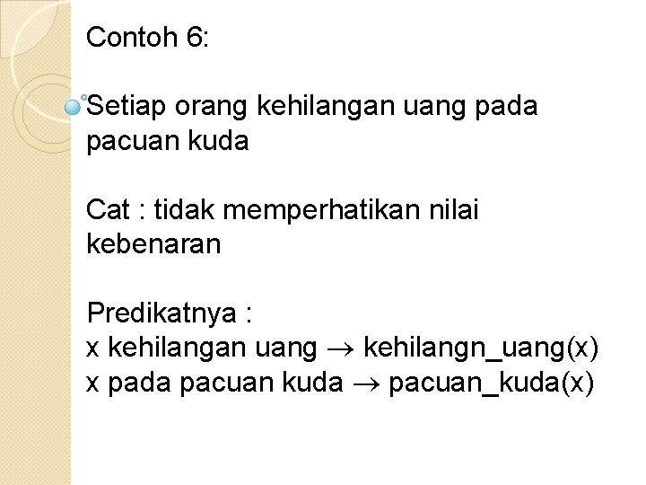 Contoh 6: Setiap orang kehilangan uang pada pacuan kuda Cat : tidak memperhatikan nilai