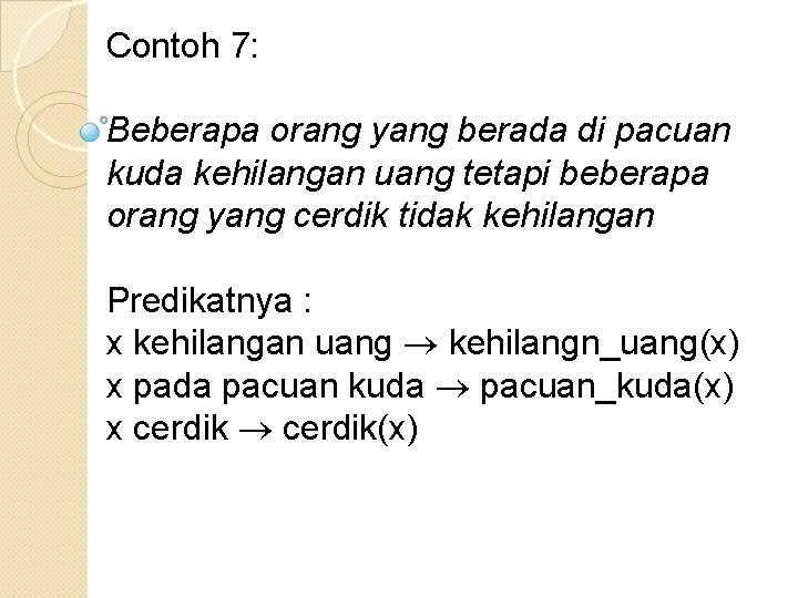 Contoh 7: Beberapa orang yang berada di pacuan kuda kehilangan uang tetapi beberapa orang