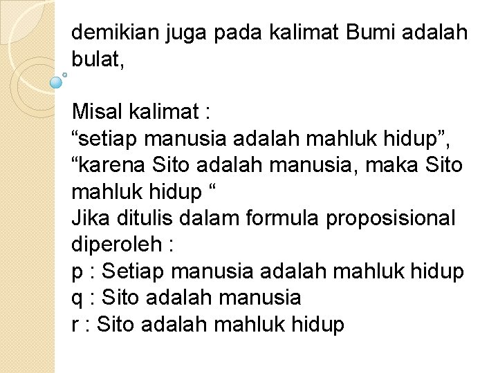 demikian juga pada kalimat Bumi adalah bulat, Misal kalimat : “setiap manusia adalah mahluk