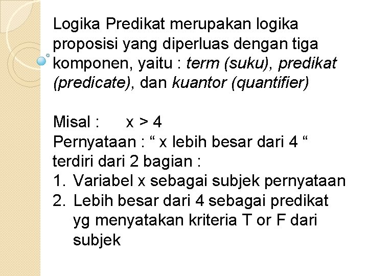 Logika Predikat merupakan logika proposisi yang diperluas dengan tiga komponen, yaitu : term (suku),