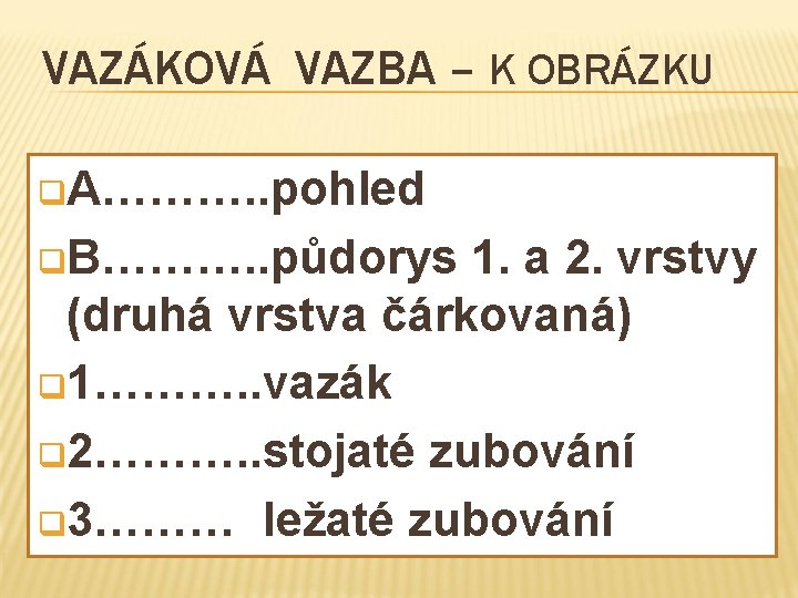 VAZÁKOVÁ VAZBA – K OBRÁZKU q. A………. . pohled q. B………. . půdorys 1.