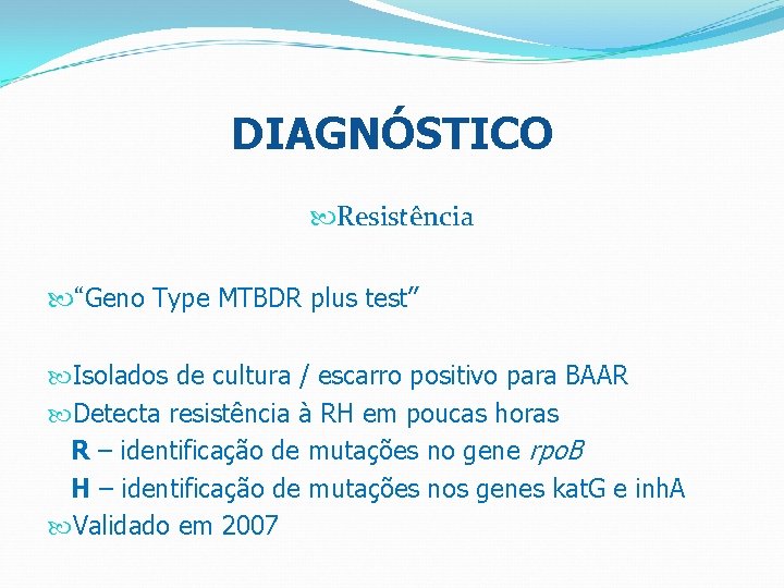 DIAGNÓSTICO Resistência “Geno Type MTBDR plus test” Isolados de cultura / escarro positivo para