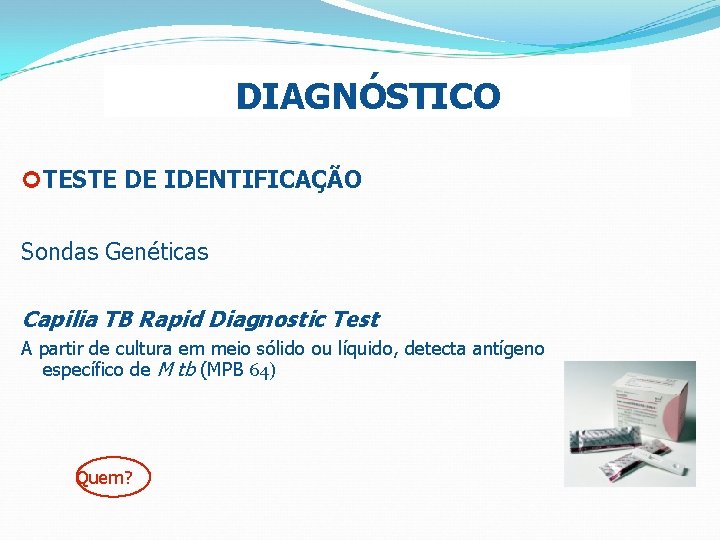 DIAGNÓSTICO ¢ TESTE DE IDENTIFICAÇÃO Sondas Genéticas Capilia TB Rapid Diagnostic Test A partir