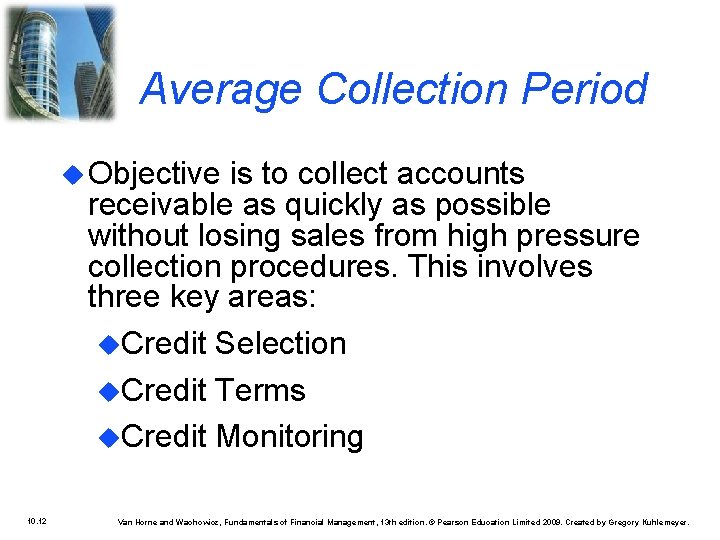 Average Collection Period Objective is to collect accounts receivable as quickly as possible without