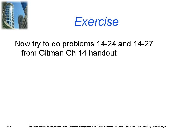 Exercise Now try to do problems 14 -24 and 14 -27 from Gitman Ch