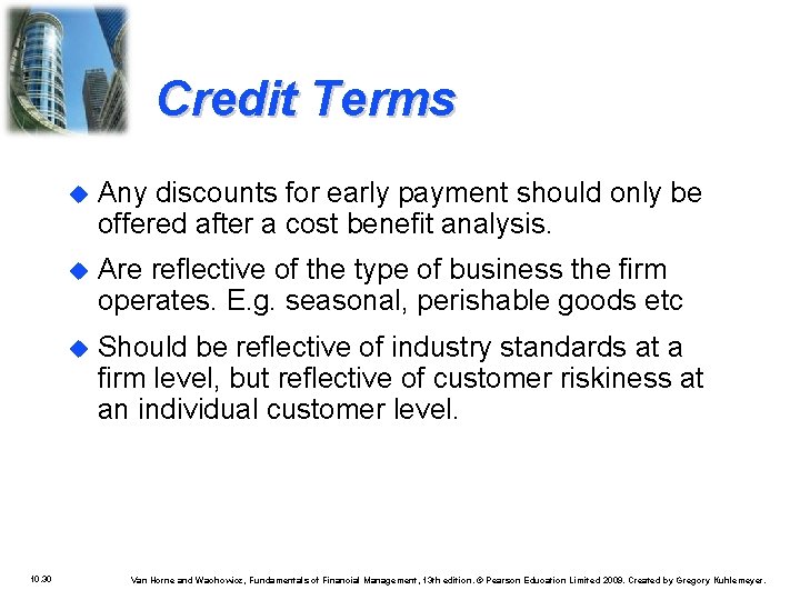 Credit Terms 10. 30 Any discounts for early payment should only be offered after