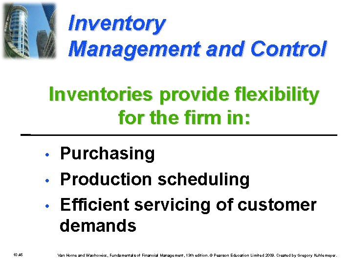 Inventory Management and Control Inventories provide flexibility for the firm in: • • •