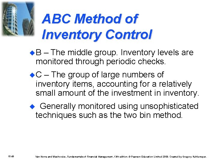 ABC Method of Inventory Control B – The middle group. Inventory levels are monitored