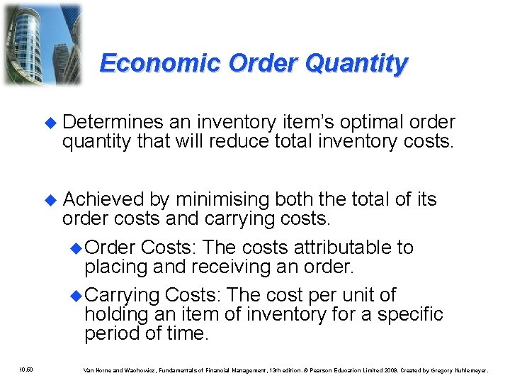 Economic Order Quantity Determines an inventory item’s optimal order quantity that will reduce total