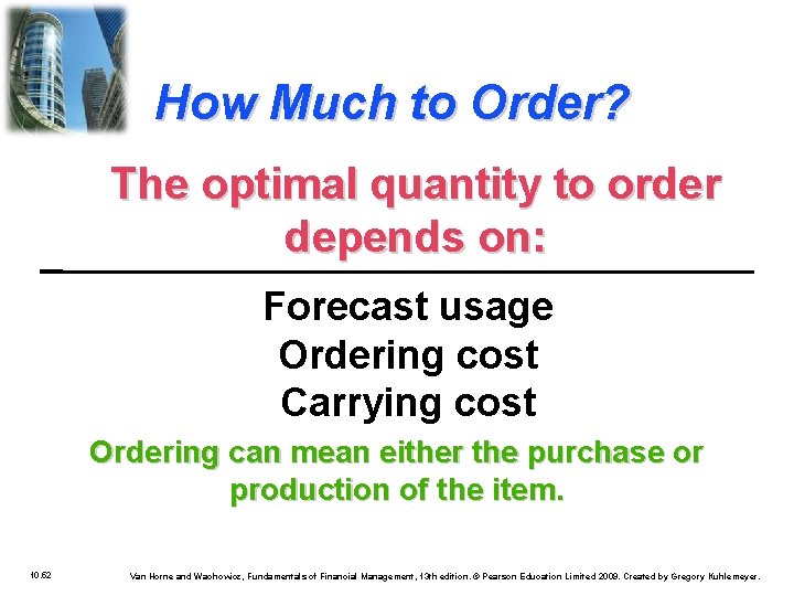 How Much to Order? The optimal quantity to order depends on: Forecast usage Ordering