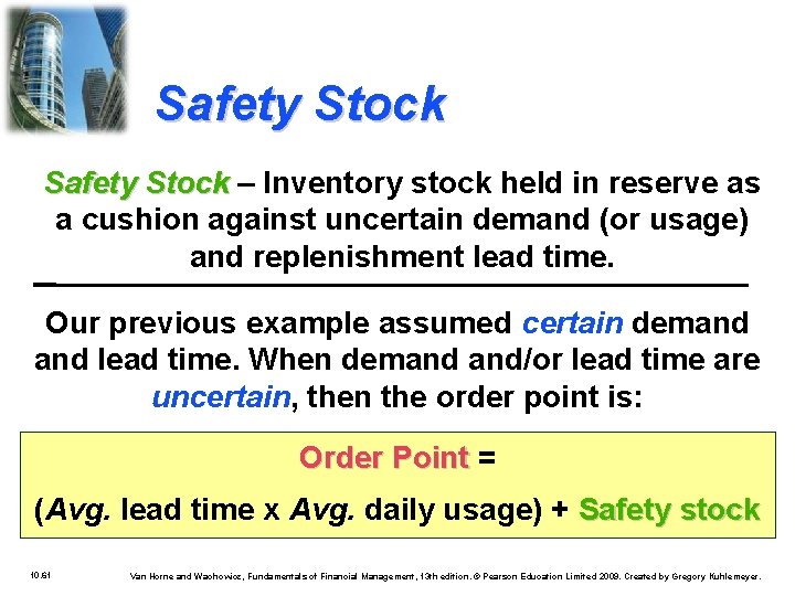 Safety Stock – Inventory stock held in reserve as a cushion against uncertain demand