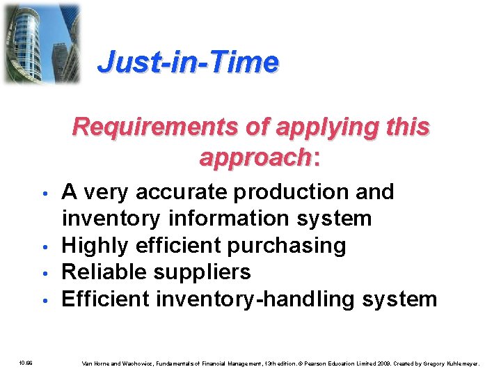 Just-in-Time Requirements of applying this approach: • • 10. 66 A very accurate production