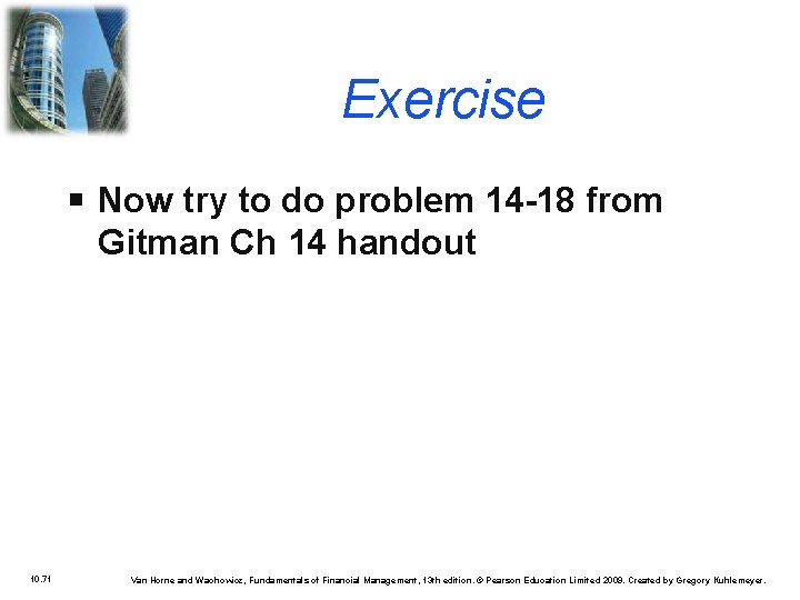 Exercise Now try to do problem 14 -18 from Gitman Ch 14 handout 10.