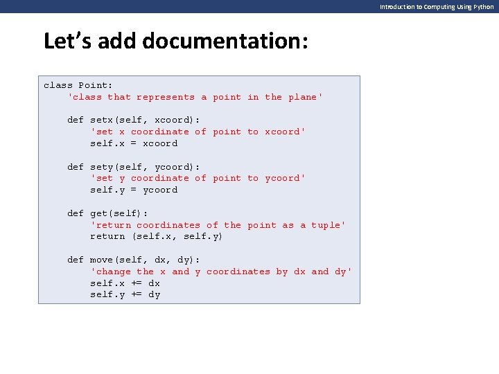 Introduction to Computing Using Python Let’s add documentation: class Point: 'class that represents a