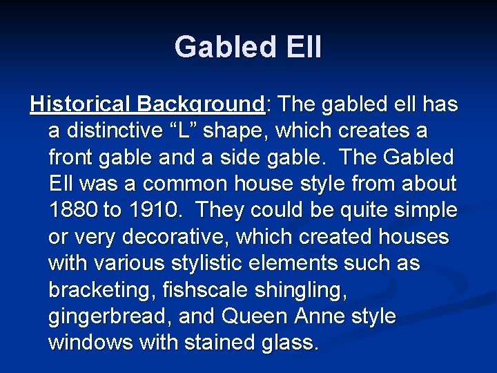 Gabled Ell Historical Background: The gabled ell has a distinctive “L” shape, which creates