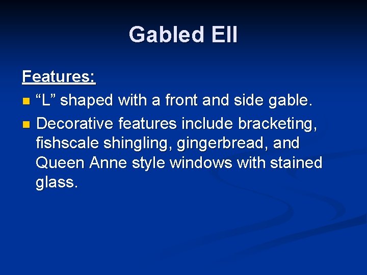 Gabled Ell Features: n “L” shaped with a front and side gable. n Decorative