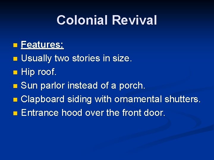 Colonial Revival Features: n Usually two stories in size. n Hip roof. n Sun