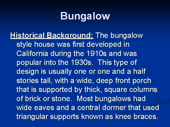 Bungalow Historical Background: The bungalow style house was first developed in California during the