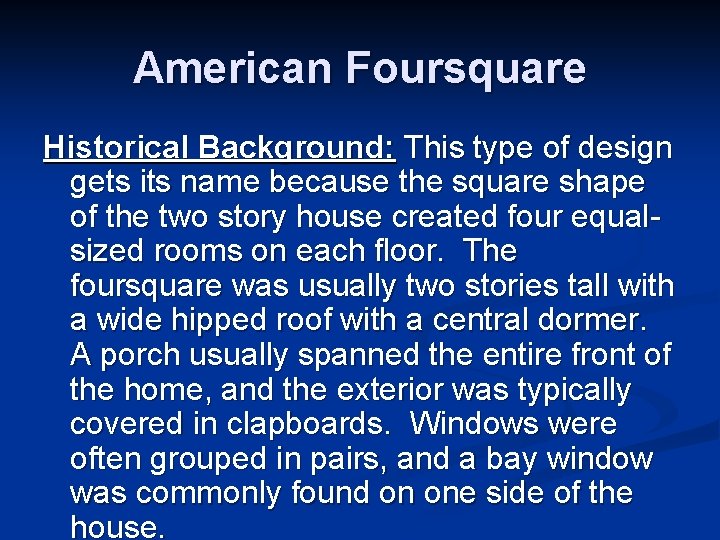 American Foursquare Historical Background: This type of design gets its name because the square